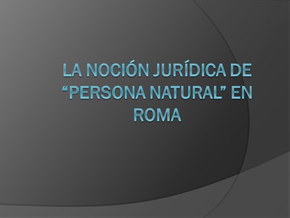 La Noción Jurídica de Persona Natural en Roma