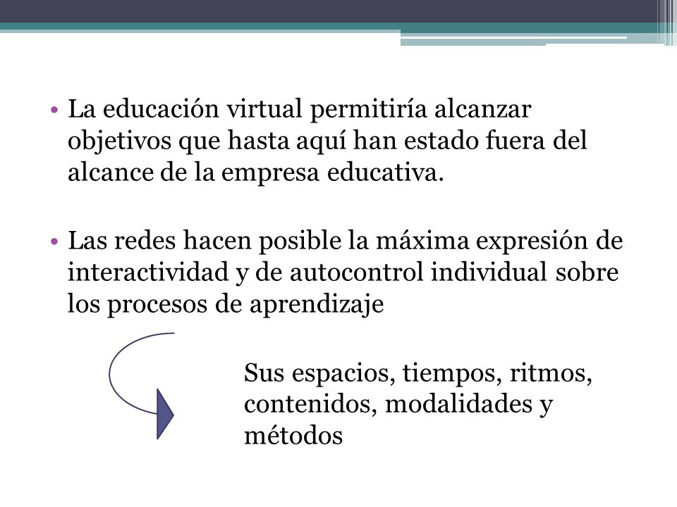 La educación virtual permitiría alcanzar objetivos que hasta aquí han estado fuera del alcance de la empresa educativa.