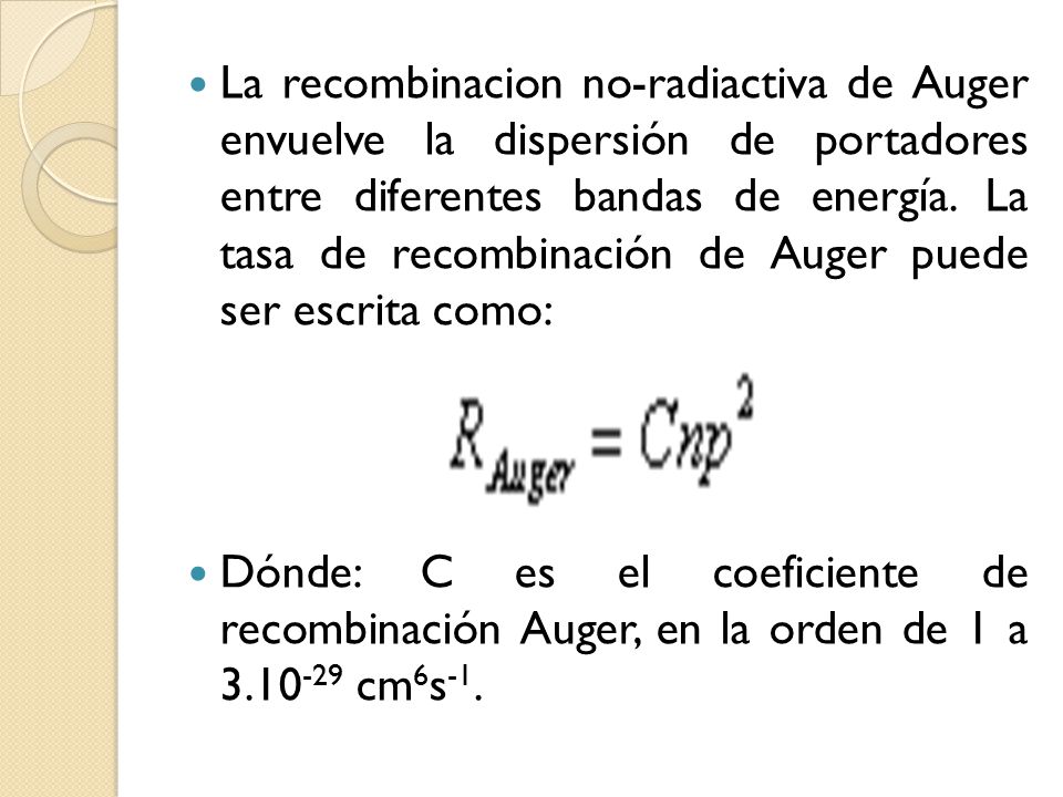 La recombinacion no-radiactiva de Auger envuelve la dispersión de portadores entre diferentes bandas de energía. La tasa de recombinación de Auger puede ser escrita como: