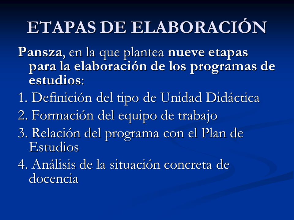 ETAPAS DE ELABORACIÓN Pansza, en la que plantea nueve etapas para la elaboración de los programas de estudios: