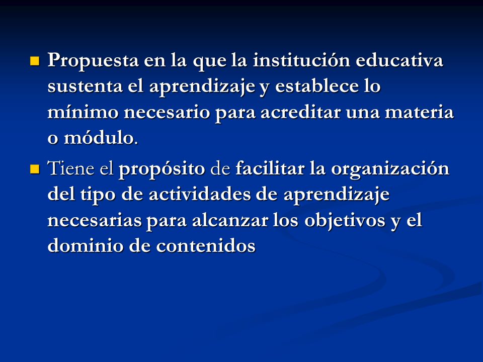 Propuesta en la que la institución educativa sustenta el aprendizaje y establece lo mínimo necesario para acreditar una materia o módulo.