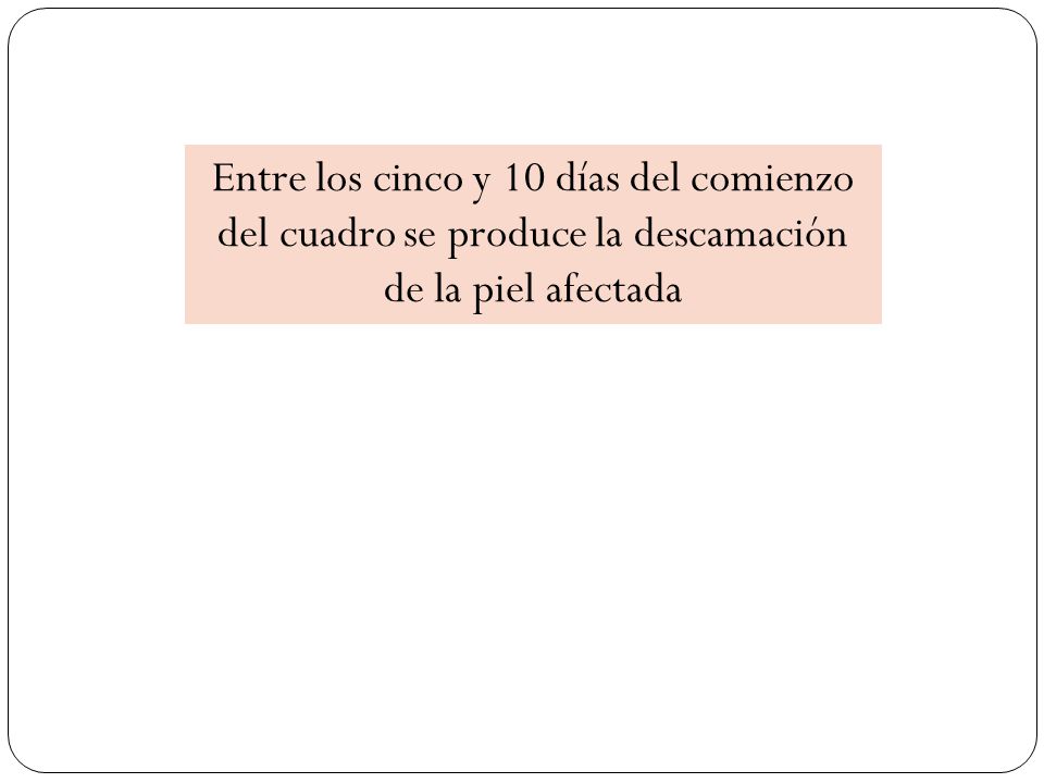 Entre los cinco y 10 días del comienzo del cuadro se produce la descamación de la piel afectada