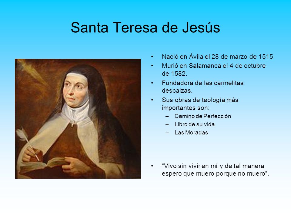 Santa Teresa de Jesús Nació en Ávila el 28 de marzo de 1515