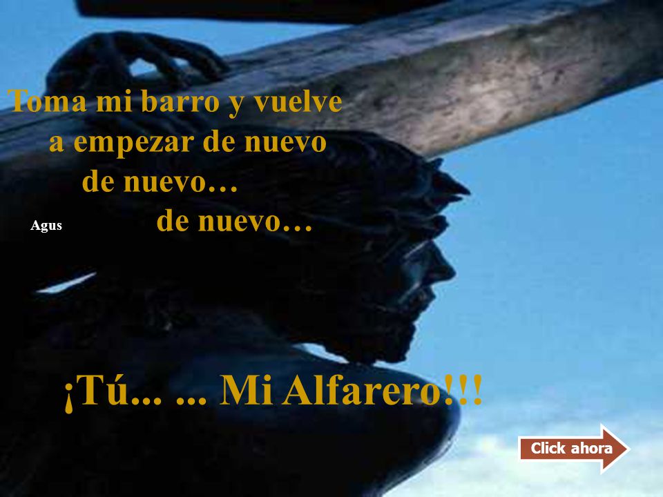 ¡Tú Mi Alfarero!!! Toma mi barro y vuelve a empezar de nuevo