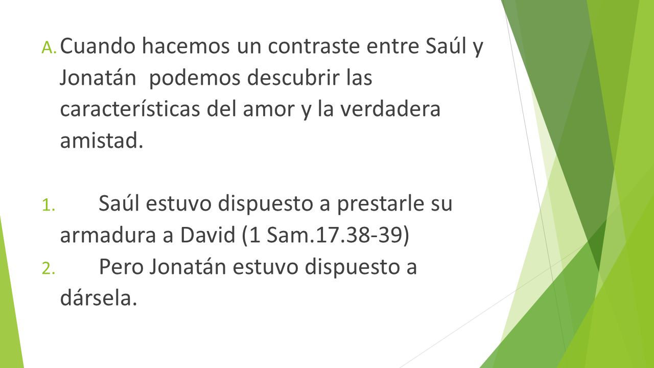 Cuando hacemos un contraste entre Saúl y Jonatán podemos descubrir las características del amor y la verdadera amistad.