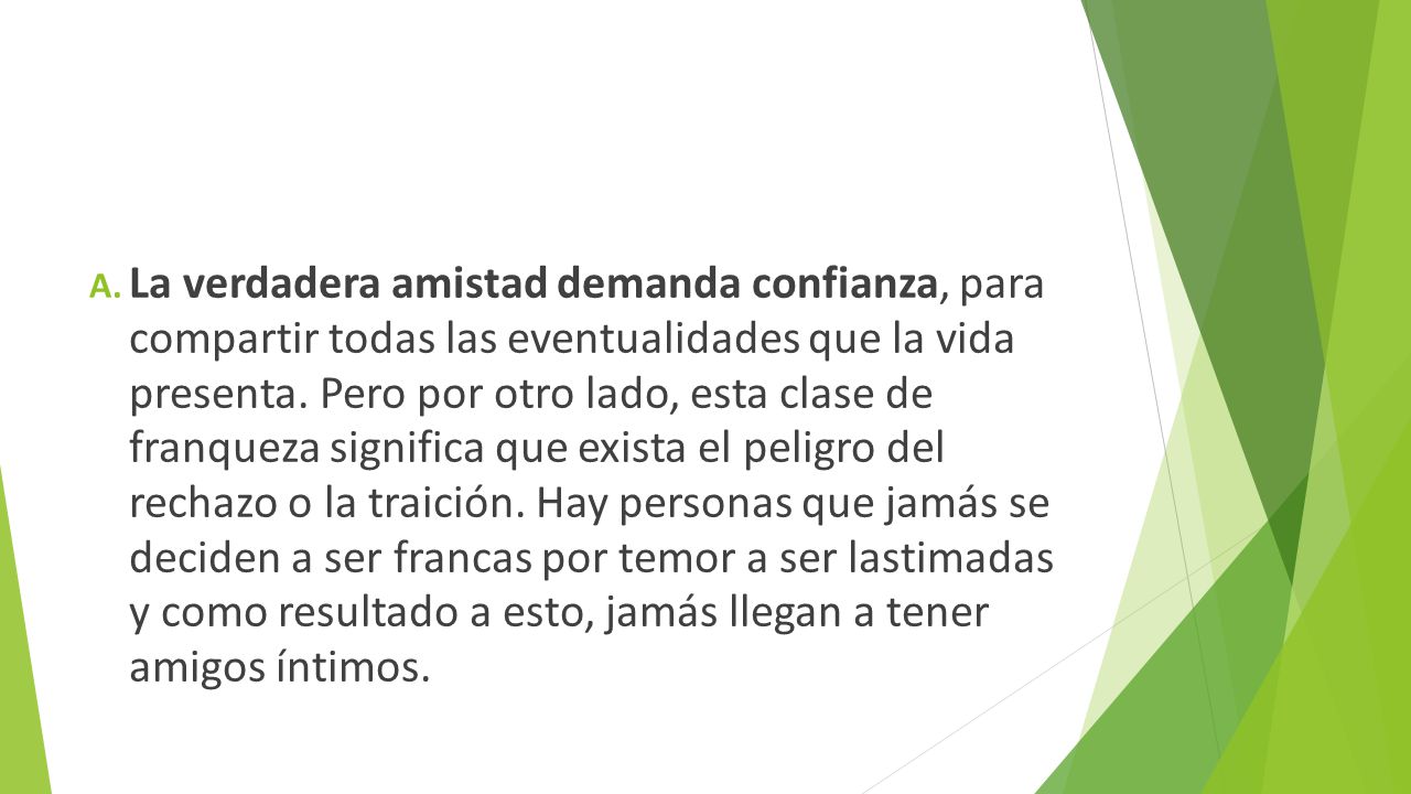 La verdadera amistad demanda confianza, para compartir todas las eventualidades que la vida presenta.
