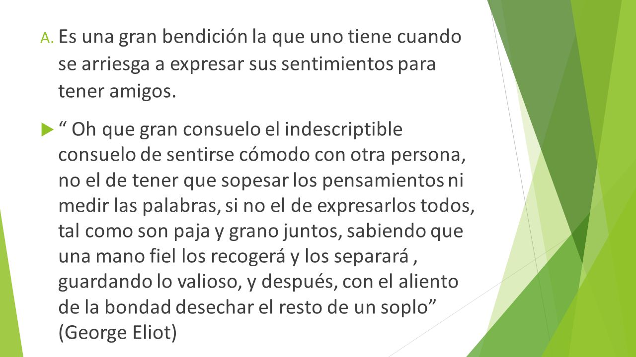 Es una gran bendición la que uno tiene cuando se arriesga a expresar sus sentimientos para tener amigos.