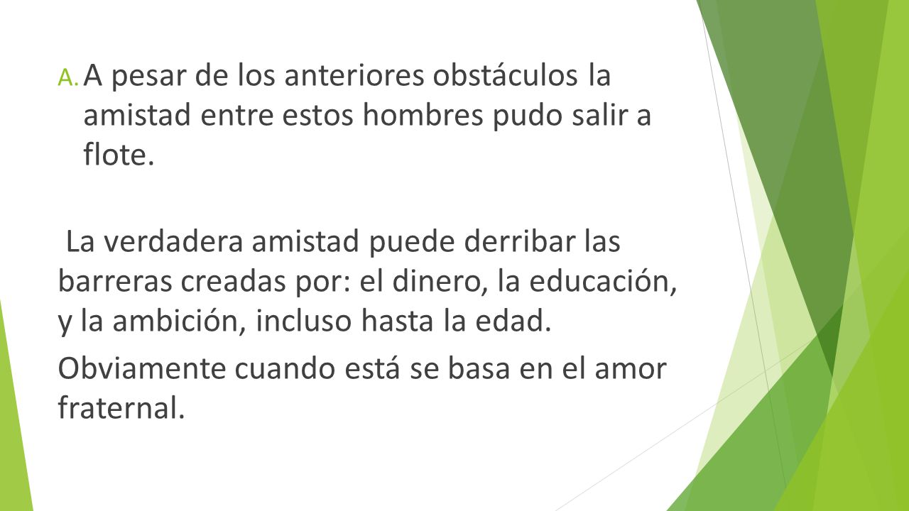 A pesar de los anteriores obstáculos la amistad entre estos hombres pudo salir a flote.
