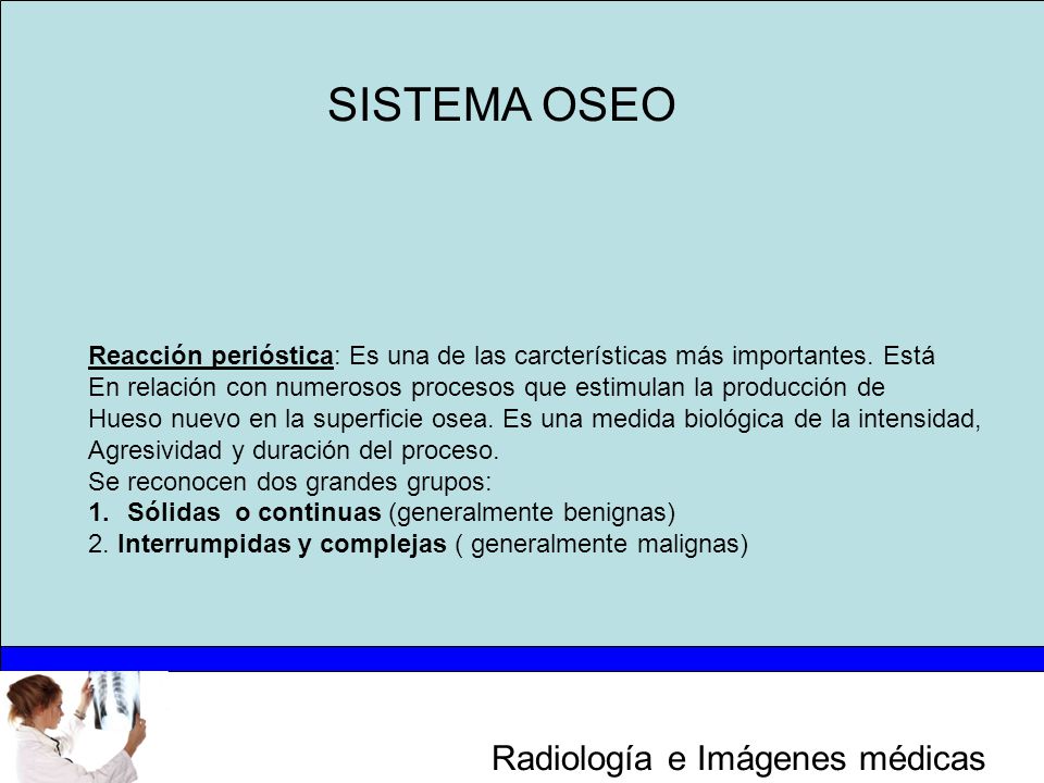 SISTEMA OSEO Reacción perióstica: Es una de las carcterísticas más importantes. Está.