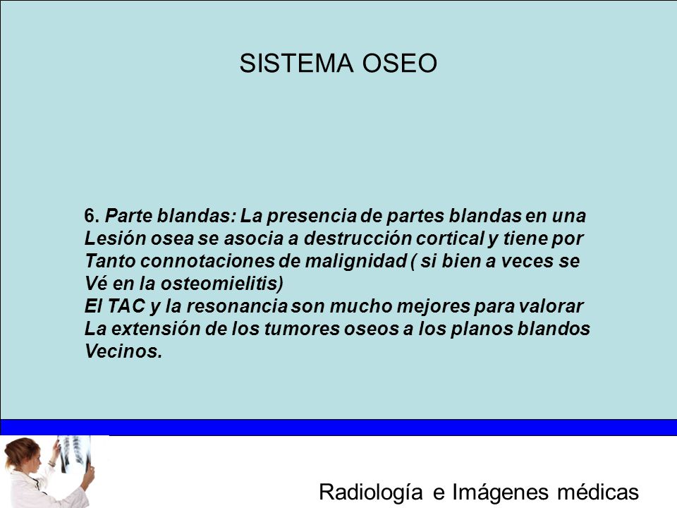 SISTEMA OSEO 6. Parte blandas: La presencia de partes blandas en una
