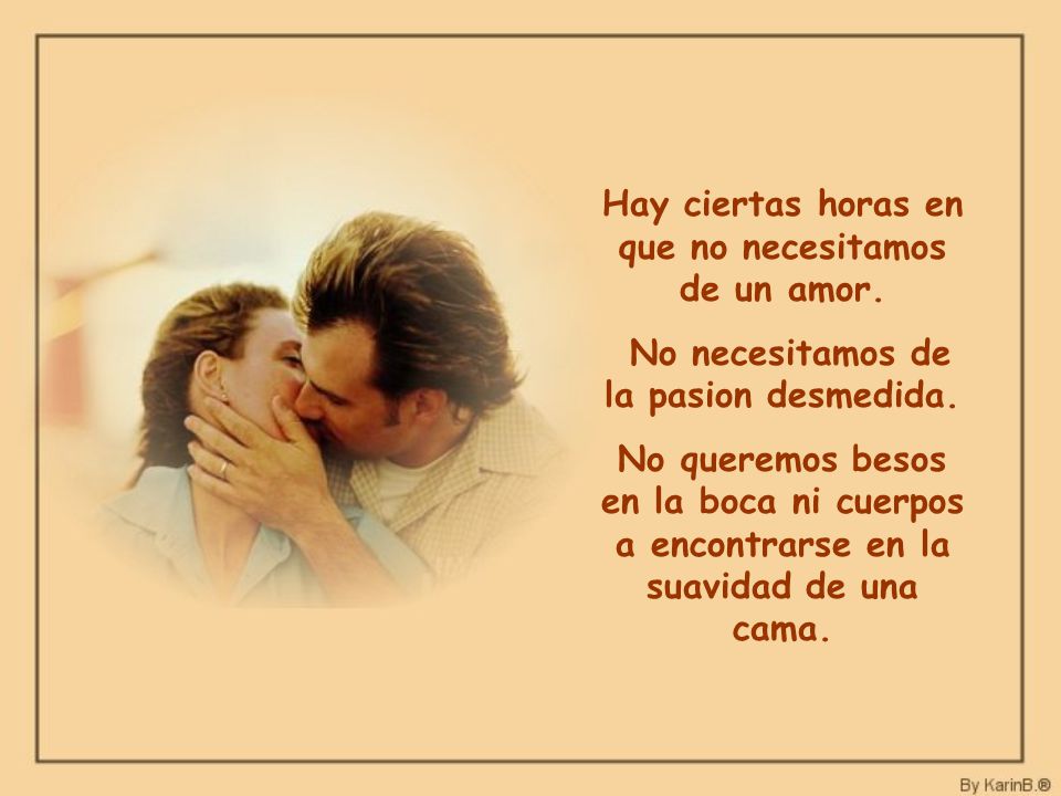 Hay ciertas horas en que no necesitamos de un amor.