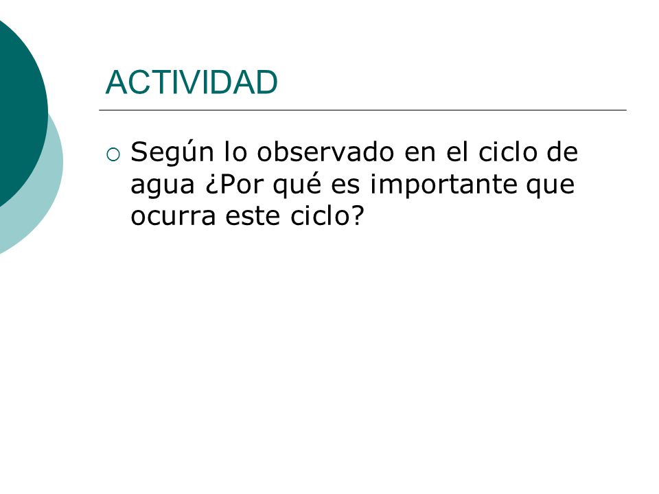 ACTIVIDAD Según lo observado en el ciclo de agua ¿Por qué es importante que ocurra este ciclo