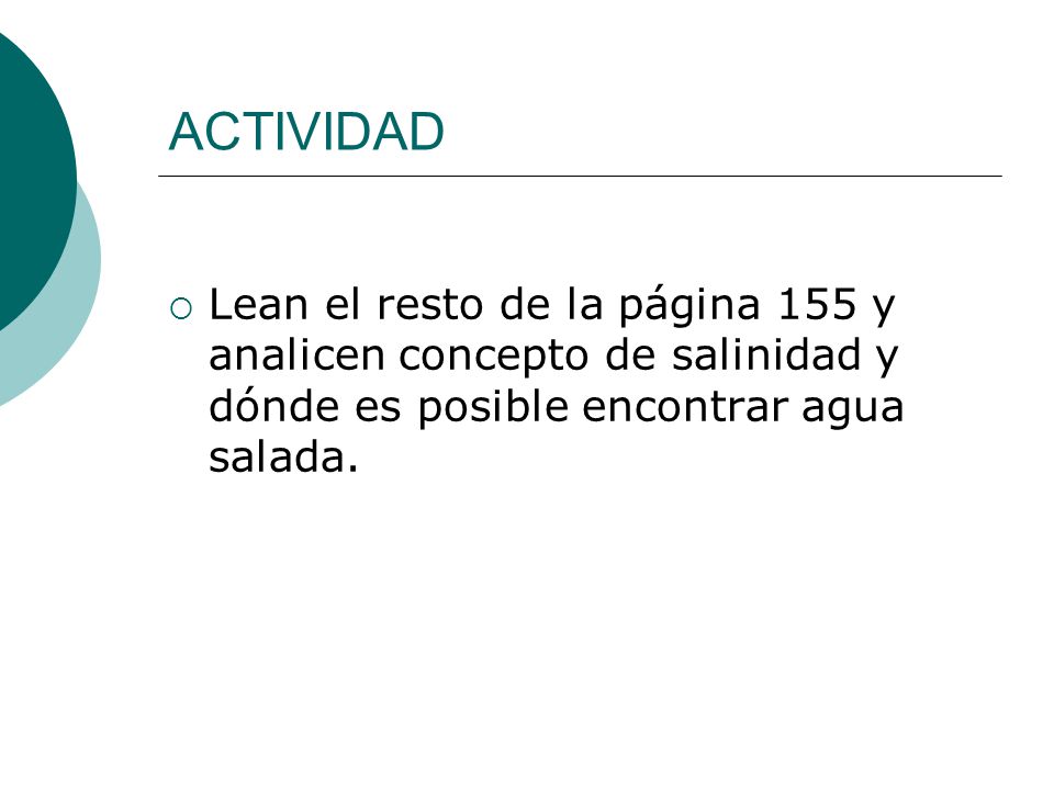 ACTIVIDAD Lean el resto de la página 155 y analicen concepto de salinidad y dónde es posible encontrar agua salada.