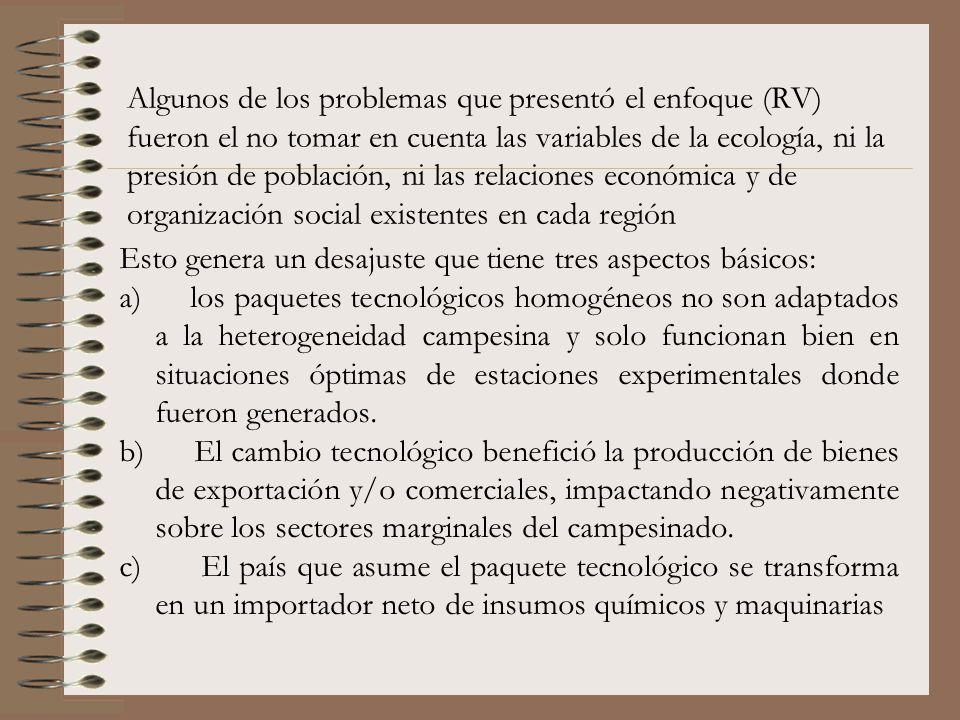 Algunos de los problemas que presentó el enfoque (RV) fueron el no tomar en cuenta las variables de la ecología, ni la presión de población, ni las relaciones económica y de organización social existentes en cada región