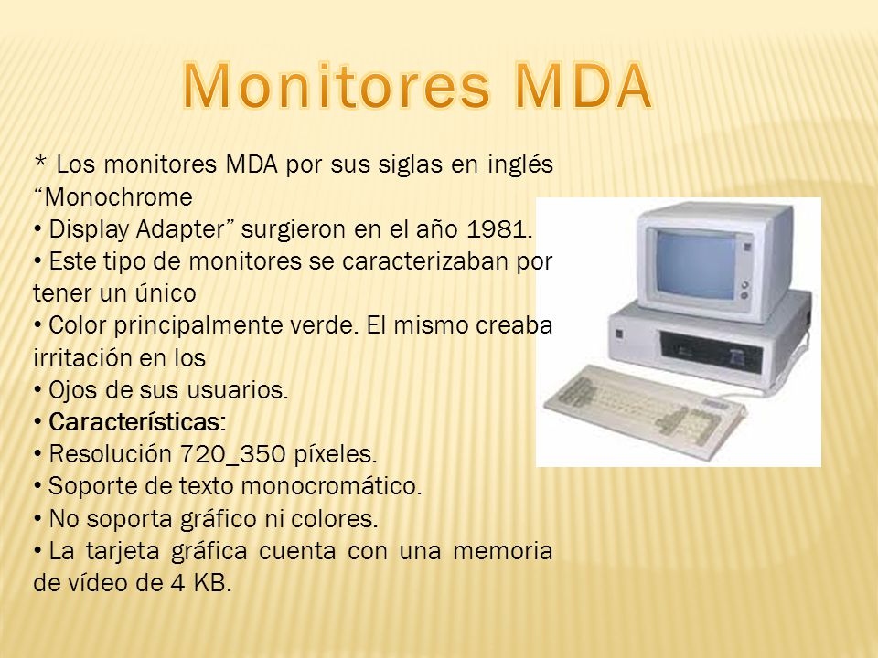 Monitores MDA * Los monitores MDA por sus siglas en inglés Monochrome