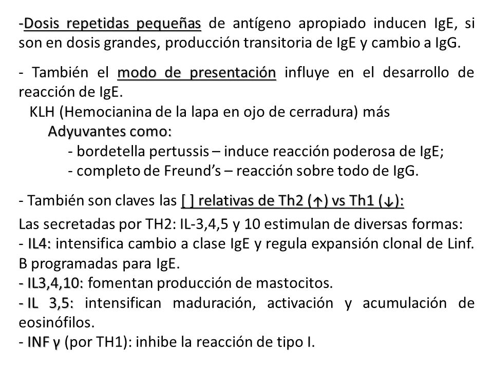 Dosis repetidas pequeñas de antígeno apropiado inducen IgE, si son en dosis grandes, producción transitoria de IgE y cambio a IgG.