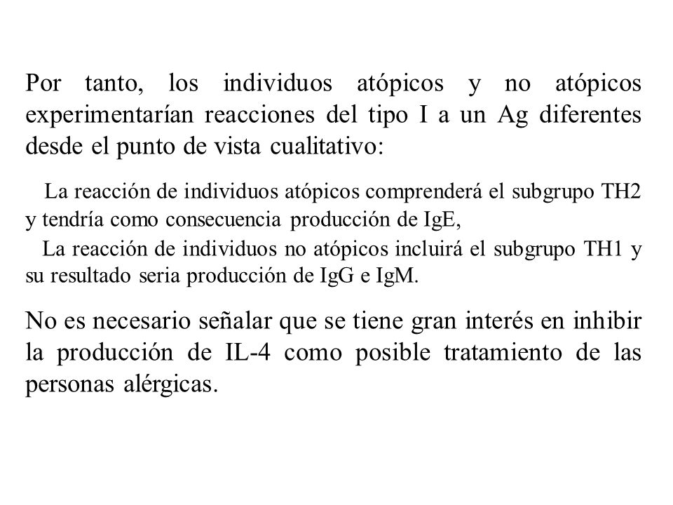Por tanto, los individuos atópicos y no atópicos experimentarían reacciones del tipo I a un Ag diferentes desde el punto de vista cualitativo: