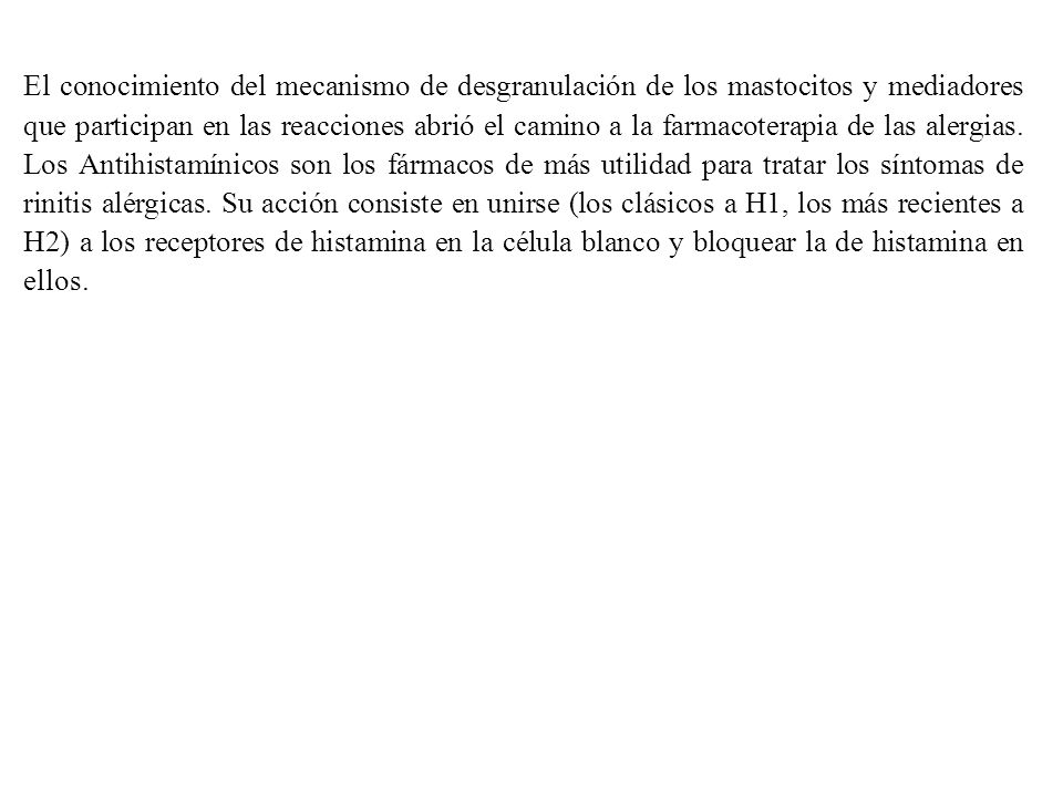 El conocimiento del mecanismo de desgranulación de los mastocitos y mediadores que participan en las reacciones abrió el camino a la farmacoterapia de las alergias.