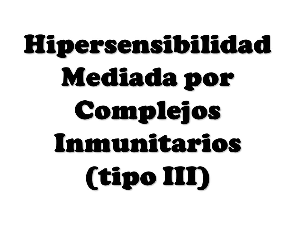 Mediada por Complejos Inmunitarios (tipo III)