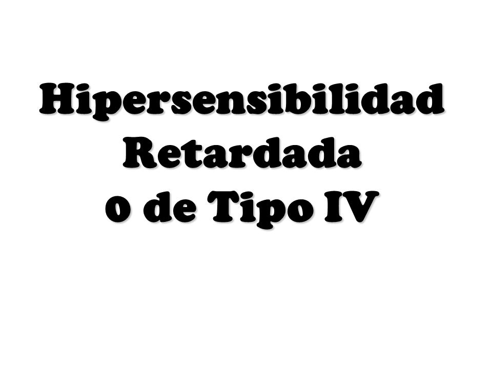 Hipersensibilidad Retardada 0 de Tipo IV