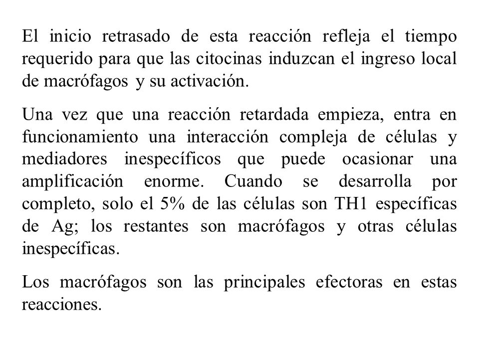 El inicio retrasado de esta reacción refleja el tiempo requerido para que las citocinas induzcan el ingreso local de macrófagos y su activación.