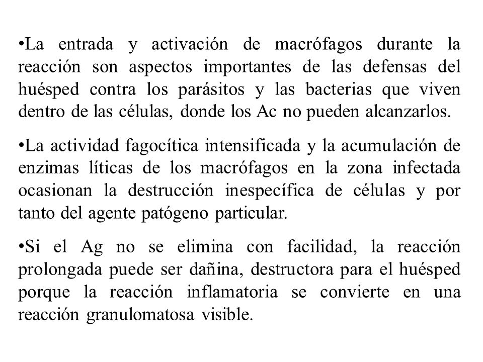 La entrada y activación de macrófagos durante la reacción son aspectos importantes de las defensas del huésped contra los parásitos y las bacterias que viven dentro de las células, donde los Ac no pueden alcanzarlos.