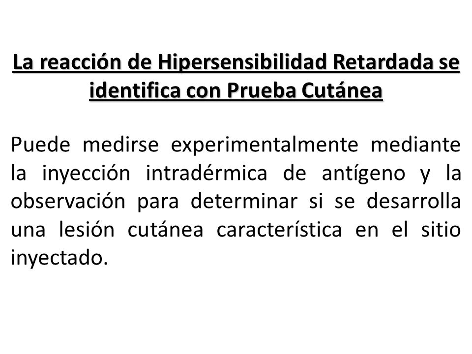 La reacción de Hipersensibilidad Retardada se identifica con Prueba Cutánea
