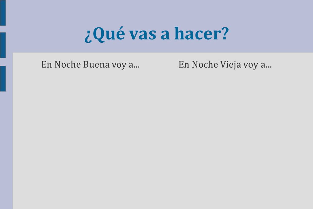 ¿Qué vas a hacer En Noche Buena voy a... En Noche Vieja voy a...