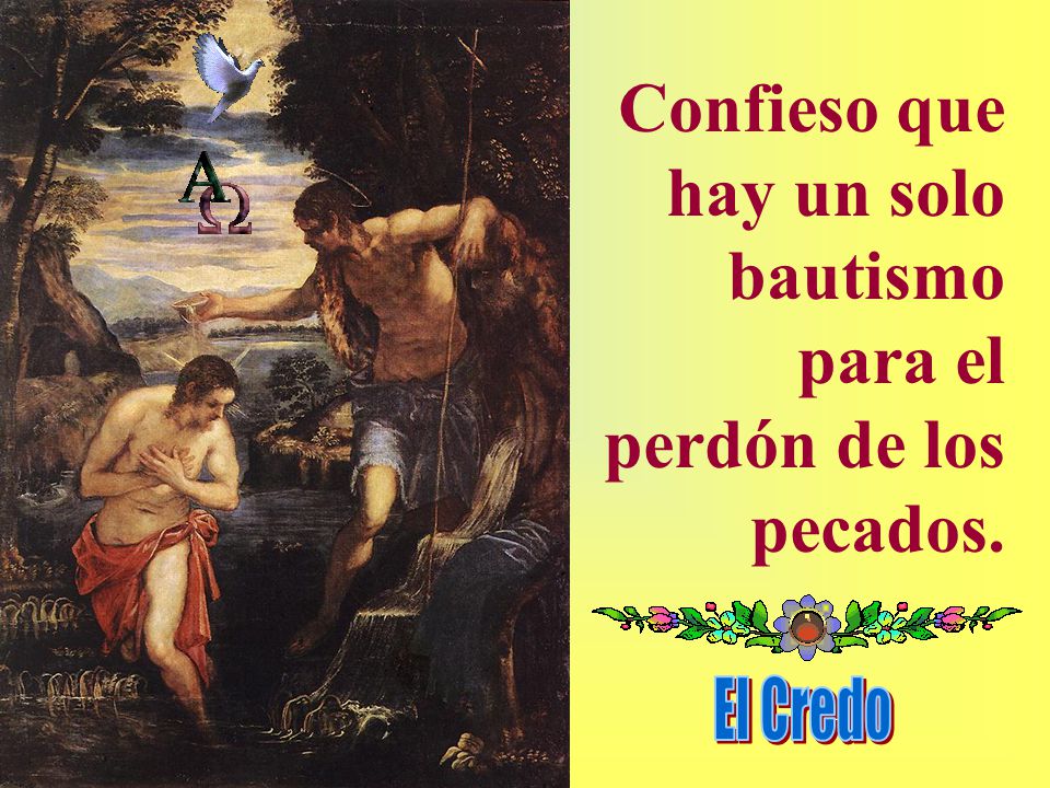 Confieso que hay un solo bautismo para el perdón de los pecados.