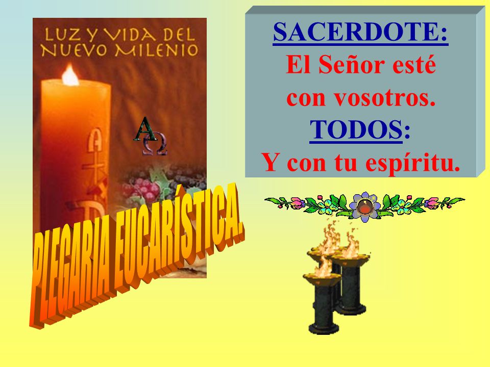 El Señor esté con vosotros. TODOS: Y con tu espíritu.