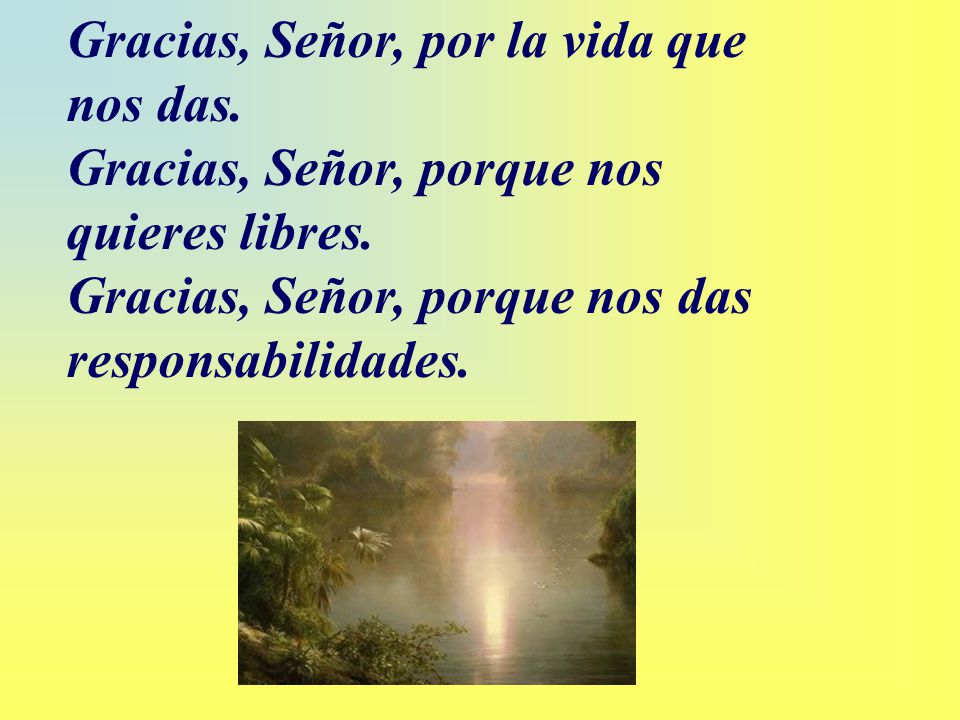 Gracias, Señor, por la vida que nos das.
