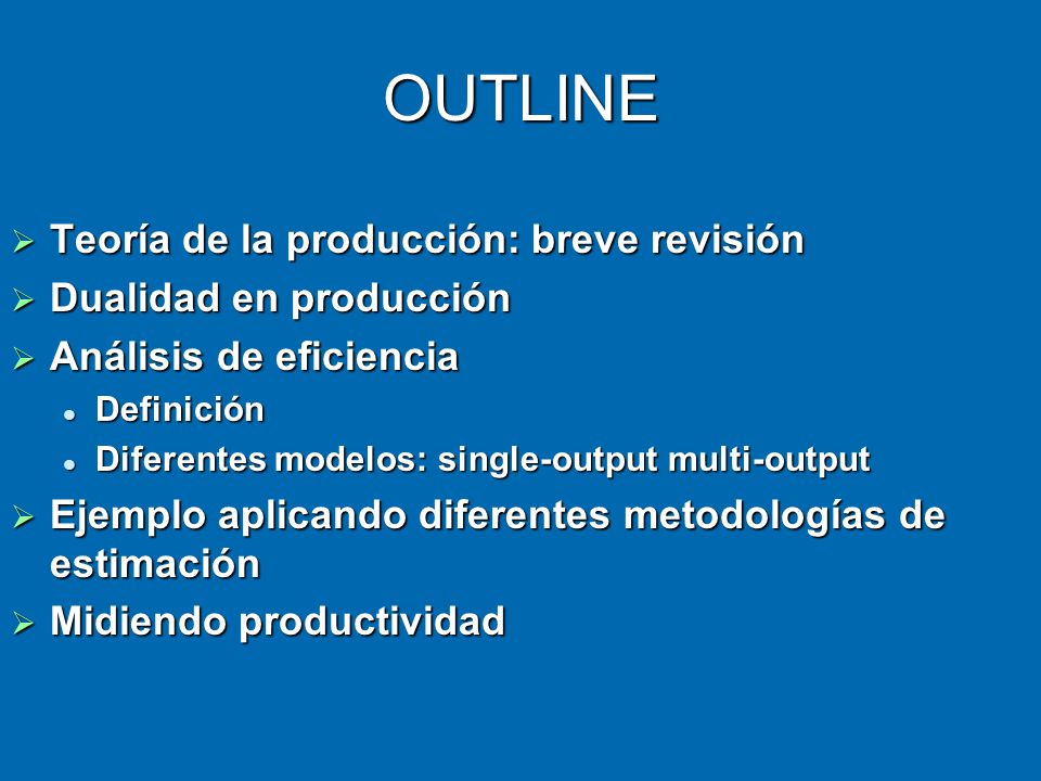 OUTLINE Teoría de la producción: breve revisión Dualidad en producción