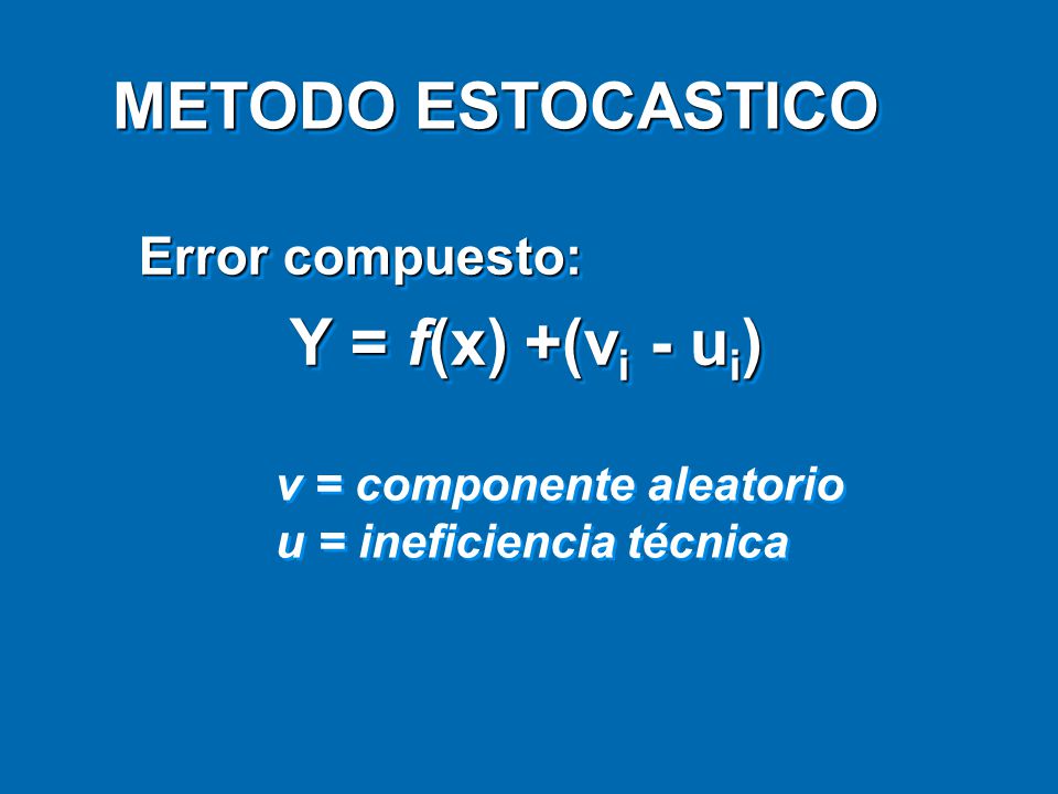 METODO ESTOCASTICO Error compuesto: Y = f(x) +(vi - ui)