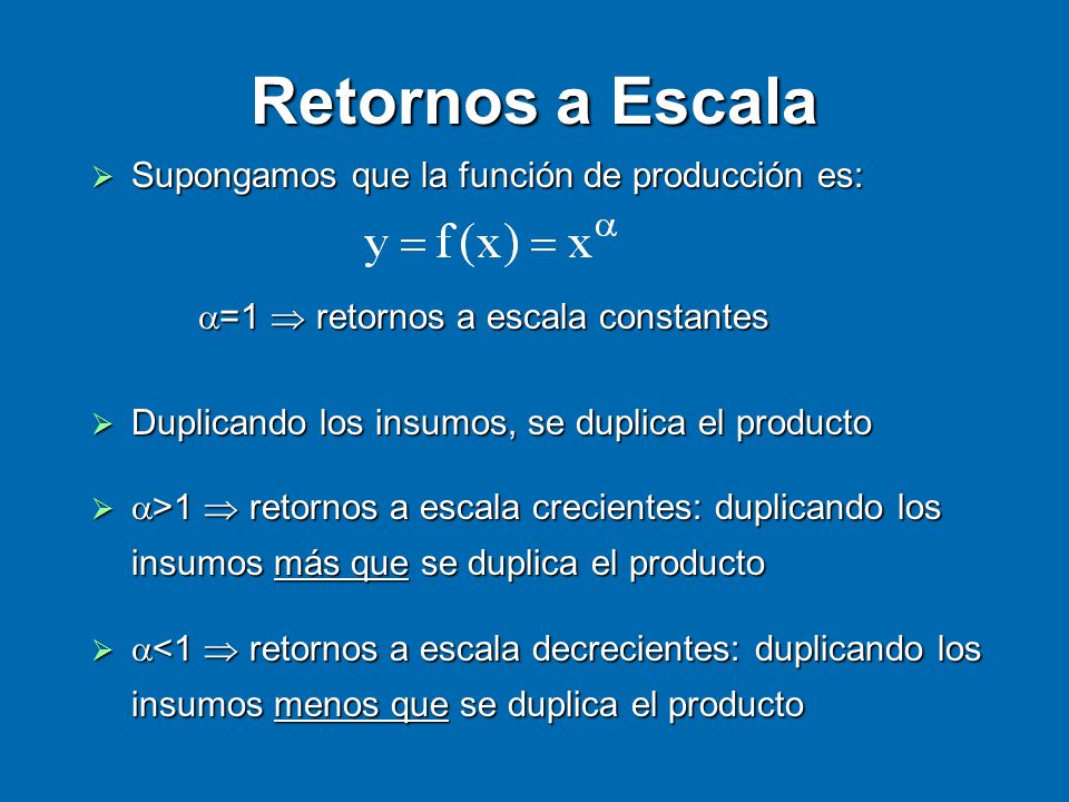 Retornos a Escala Supongamos que la función de producción es: