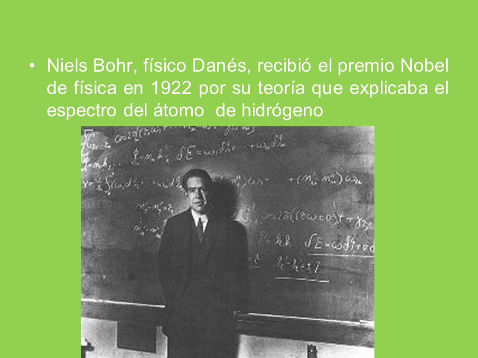 Niels Bohr, físico Danés, recibió el premio Nobel de física en 1922 por su teoría que explicaba el espectro del átomo de hidrógeno