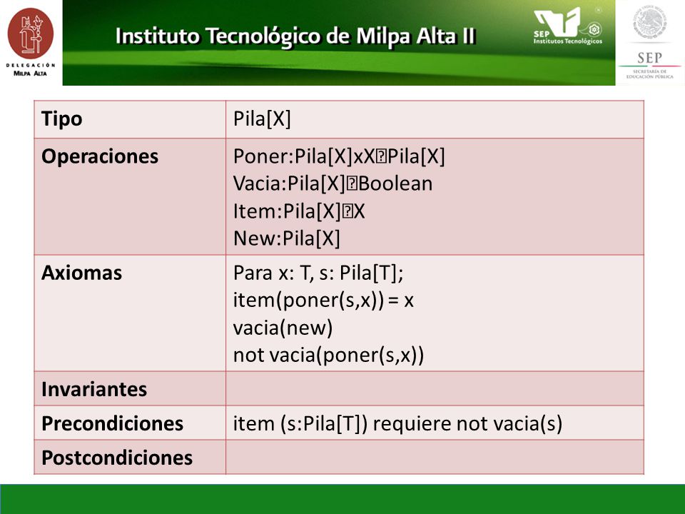 Tipo Pila[X] Operaciones. Poner:Pila[X]xXPila[X] Vacia:Pila[X]Boolean. Item:Pila[X]X. New:Pila[X]