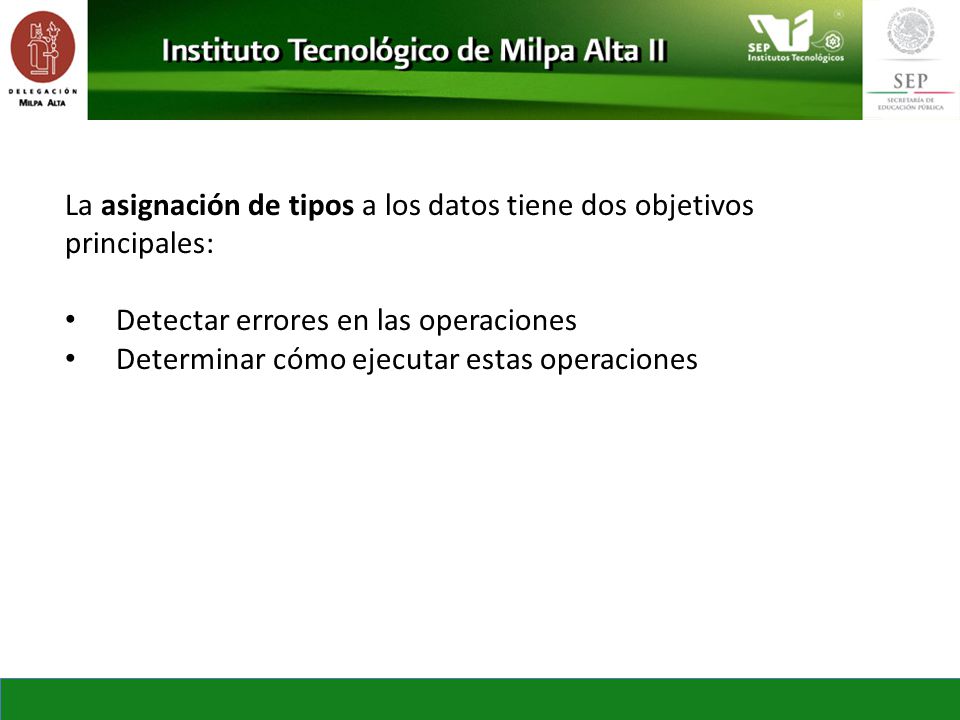 La asignación de tipos a los datos tiene dos objetivos principales: