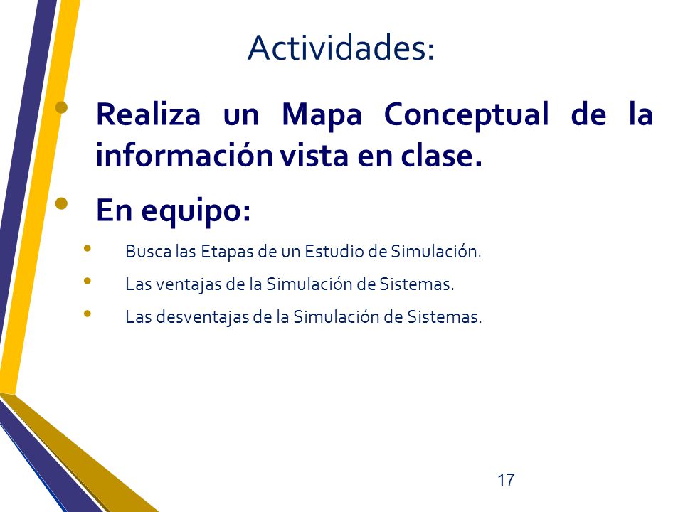 Actividades: Realiza un Mapa Conceptual de la información vista en clase. En equipo: Busca las Etapas de un Estudio de Simulación.