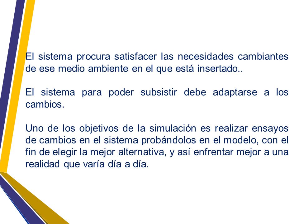 El sistema procura satisfacer las necesidades cambiantes de ese medio ambiente en el que está insertado..