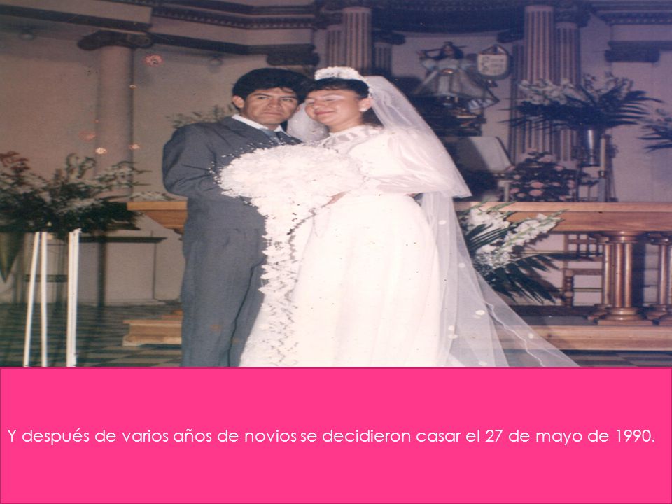 Y después de varios años de novios se decidieron casar el 27 de mayo de 1990.
