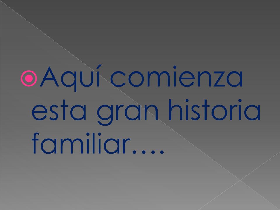 Aquí comienza esta gran historia familiar….
