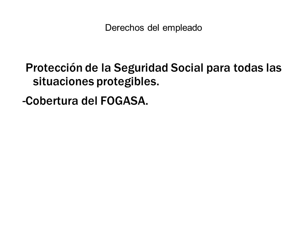 Derechos del empleado -Protección de la Seguridad Social para todas las situaciones protegibles.