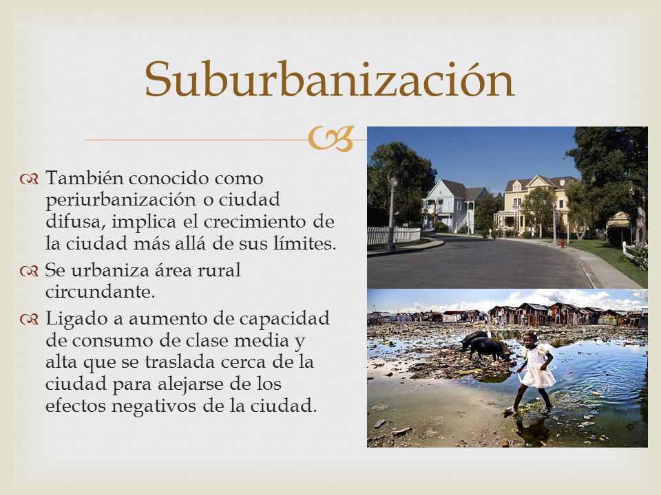 Suburbanización También conocido como periurbanización o ciudad difusa, implica el crecimiento de la ciudad más allá de sus límites.