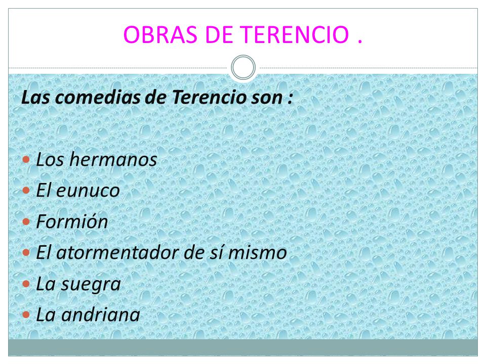OBRAS DE TERENCIO . Las comedias de Terencio son : Los hermanos