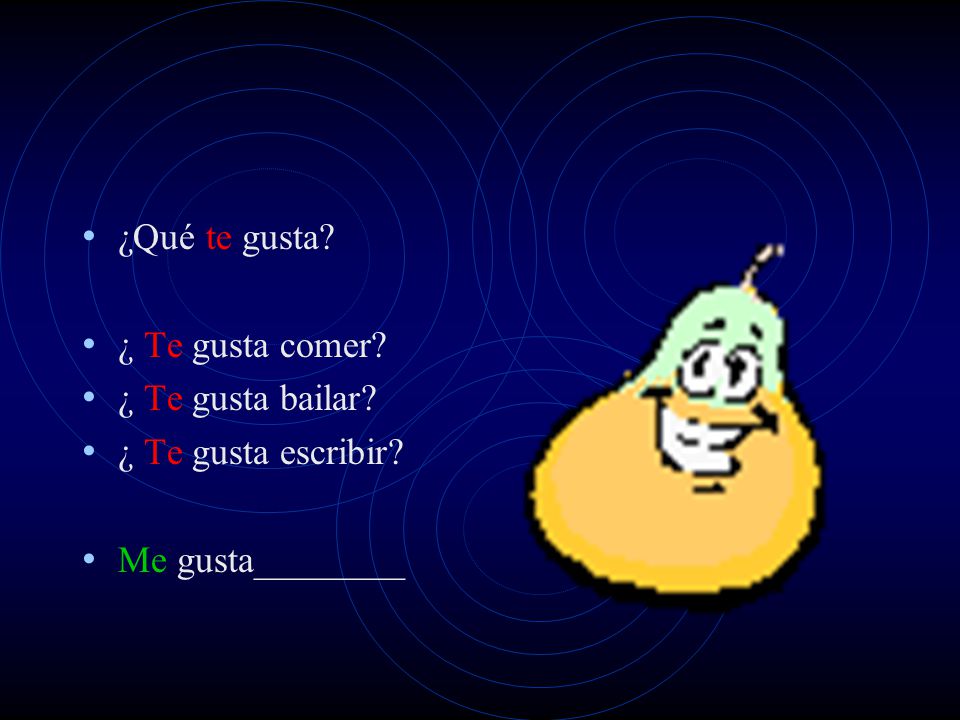 ¿Qué te gusta ¿ Te gusta comer ¿ Te gusta bailar ¿ Te gusta escribir Me gusta________