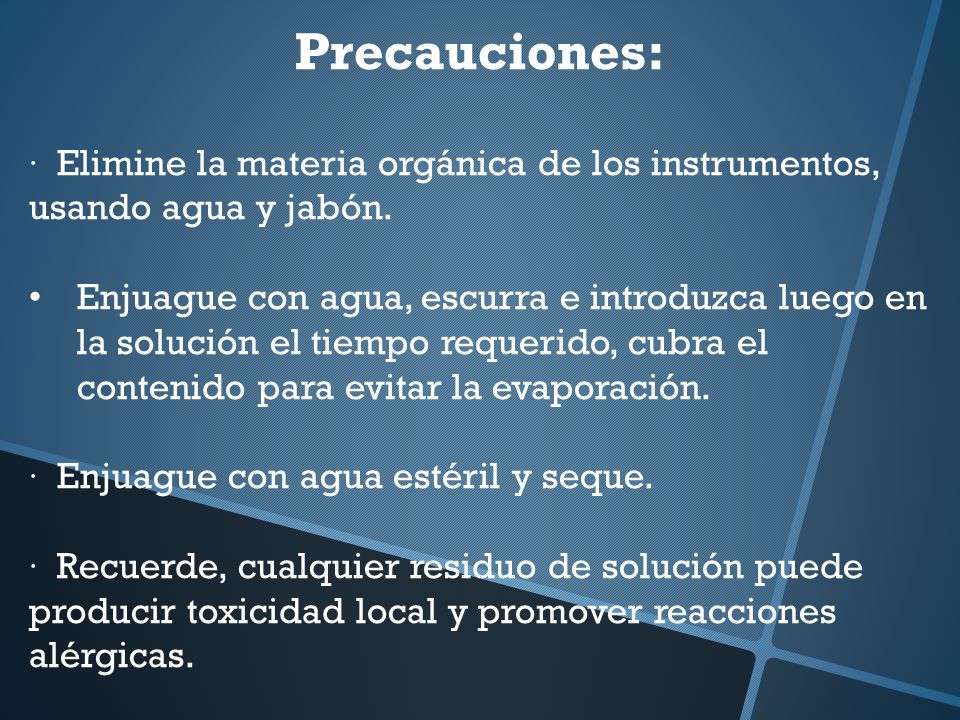 Precauciones: · Elimine la materia orgánica de los instrumentos, usando agua y jabón.