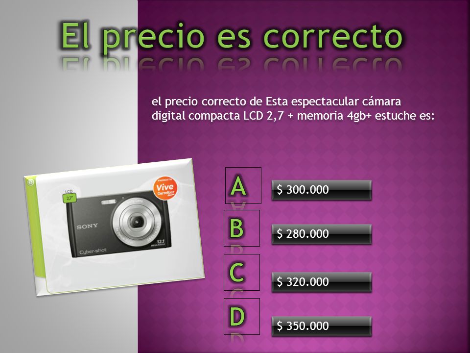 El precio es correcto A. B C D