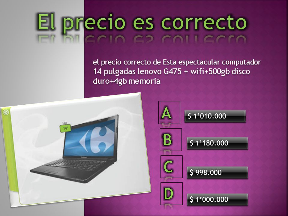El precio es correcto A. B C D