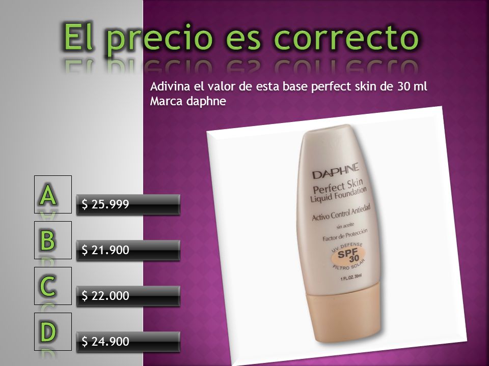 El precio es correcto A B C D