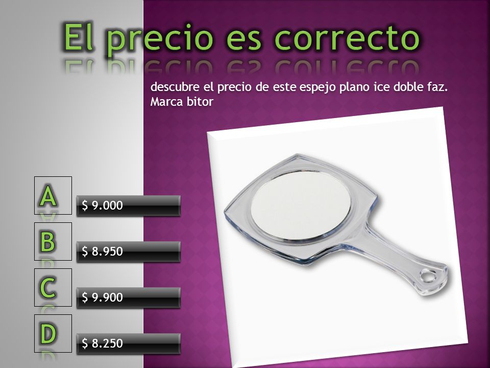 El precio es correcto A B C D